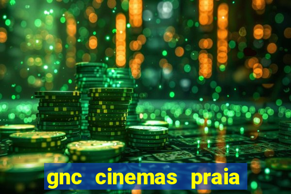 gnc cinemas praia de belas